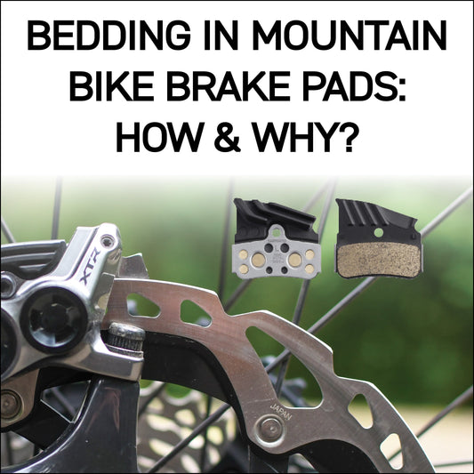 Bedding In Mountain Bike Brake Pads: How and Why?