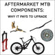 Aftermarket MTB Components: Why It Pays to Upgrade