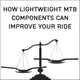 How Lightweight MTB Components Can Improve Your Ride