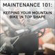 Maintenance 101: Keeping Your Mountain Bike in Top Shape