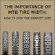 The Importance of MTB Tire Width: How to Pick the Perfect Size