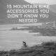15 Mountain Bike Accessories You Didn’t Know You Needed