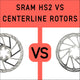 SRAM HS2 vs. Centerline Rotors