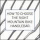 How to Choose the Right MTB Handlebar