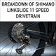 Breakdown of Shimano LinkGlide 11-Speed Drivetrain